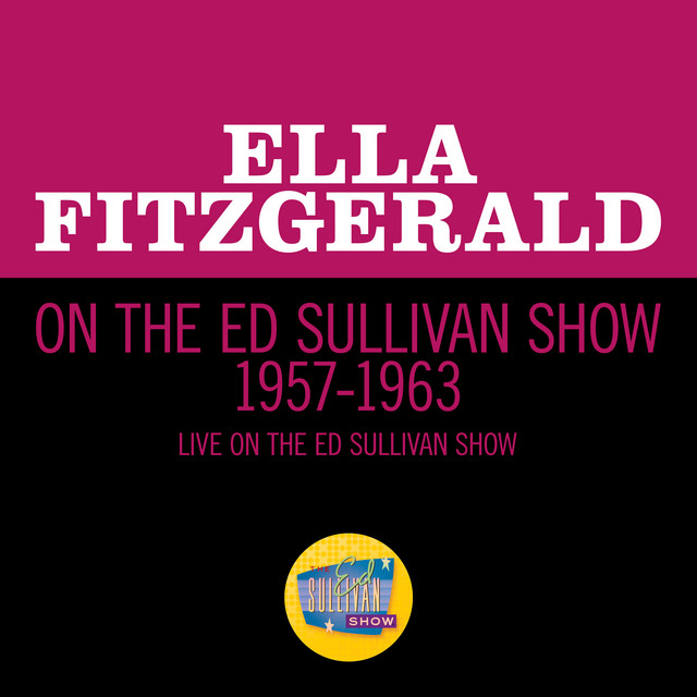 Ella Fitzgerald On The Ed Sullivan Show 1957-1963 (Live On The Ed Sullivan Show, 1957-1963)
